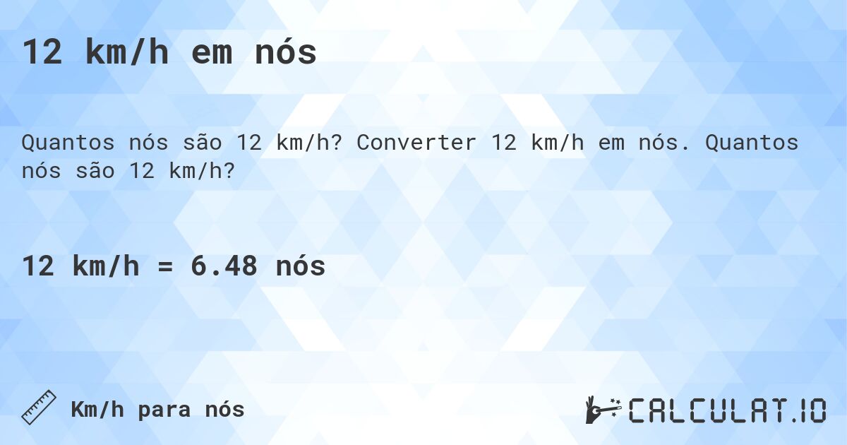 12 km/h em n贸s. Converter 12 km/h em n贸s. Quantos n贸s s茫o 12 km/h?