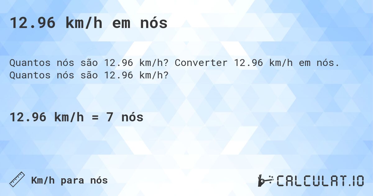 12.96 km/h em nós. Converter 12.96 km/h em nós. Quantos nós são 12.96 km/h?
