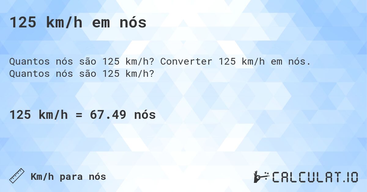 125 km/h em nós. Converter 125 km/h em nós. Quantos nós são 125 km/h?