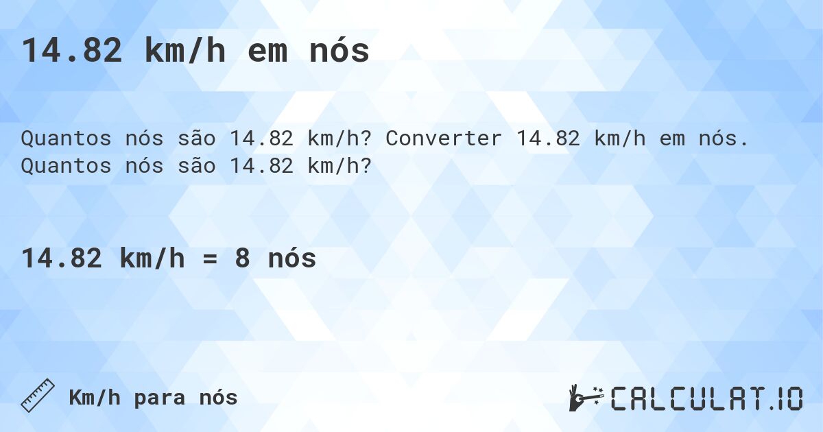 14.82 km/h em nós. Converter 14.82 km/h em nós. Quantos nós são 14.82 km/h?