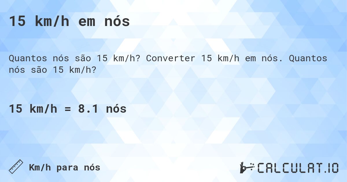 15 km/h em nós. Converter 15 km/h em nós. Quantos nós são 15 km/h?