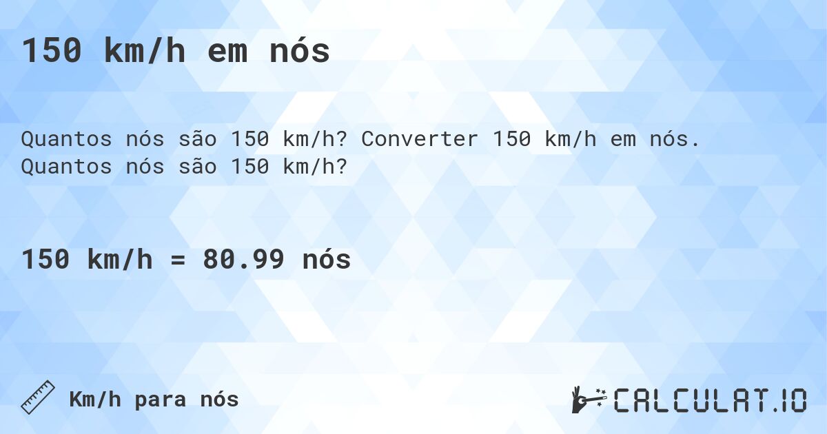 150 km/h em n贸s. Converter 150 km/h em n贸s. Quantos n贸s s茫o 150 km/h?