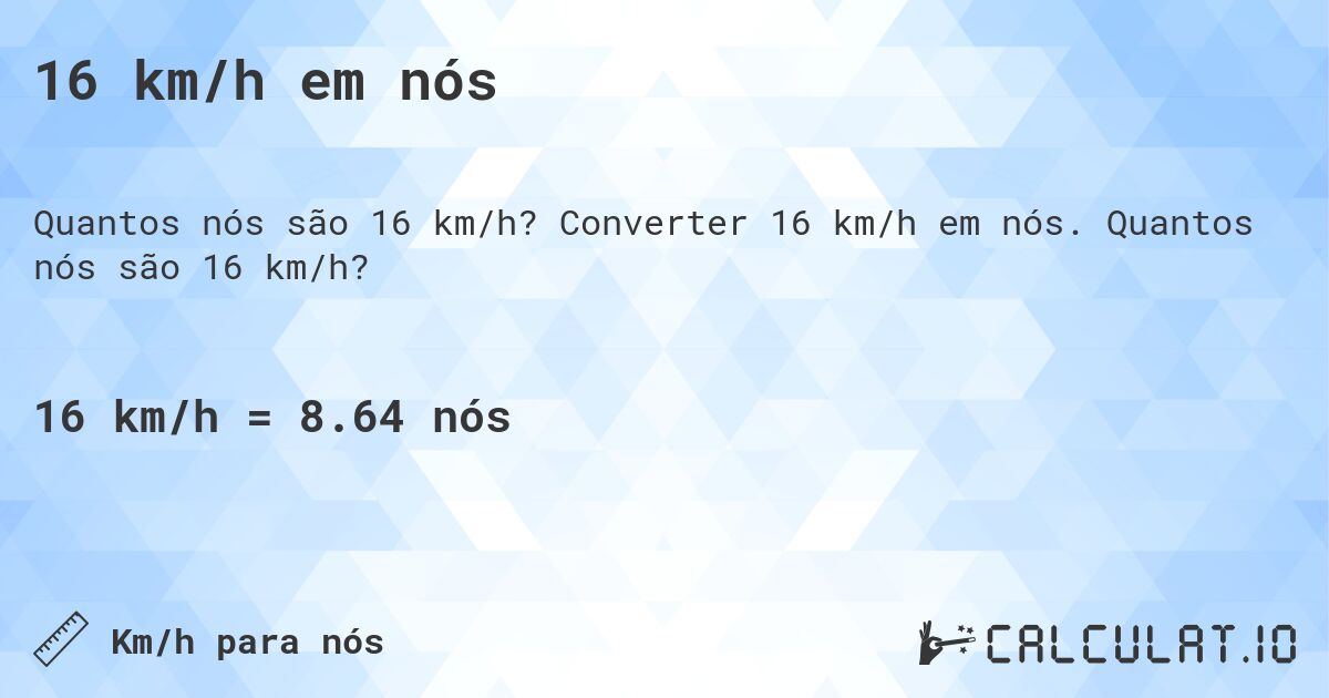 16 km/h em n贸s. Converter 16 km/h em n贸s. Quantos n贸s s茫o 16 km/h?