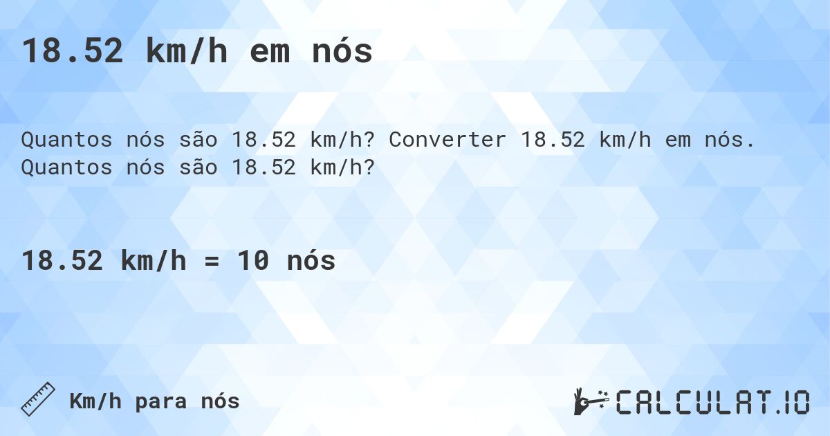 18.52 km/h em nós. Converter 18.52 km/h em nós. Quantos nós são 18.52 km/h?