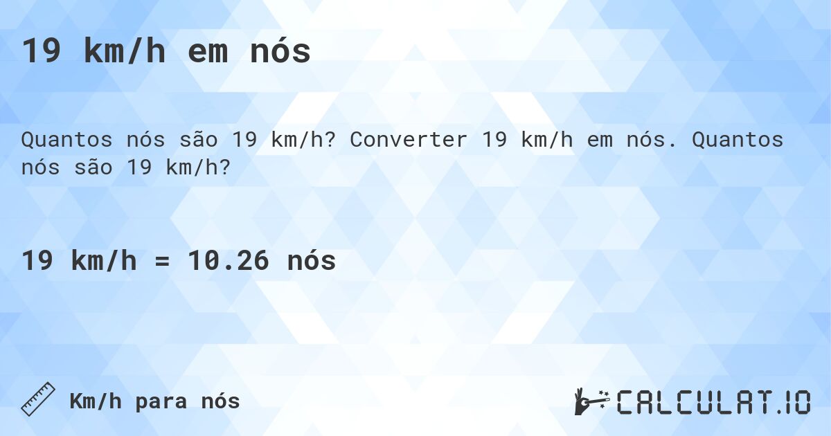 19 km/h em n贸s. Converter 19 km/h em n贸s. Quantos n贸s s茫o 19 km/h?