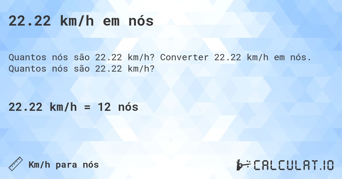 22.22 km/h em n贸s. Converter 22.22 km/h em n贸s. Quantos n贸s s茫o 22.22 km/h?