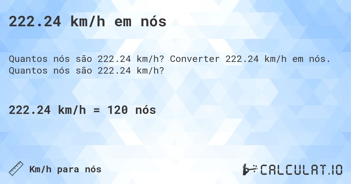 222.24 km/h em n贸s. Converter 222.24 km/h em n贸s. Quantos n贸s s茫o 222.24 km/h?
