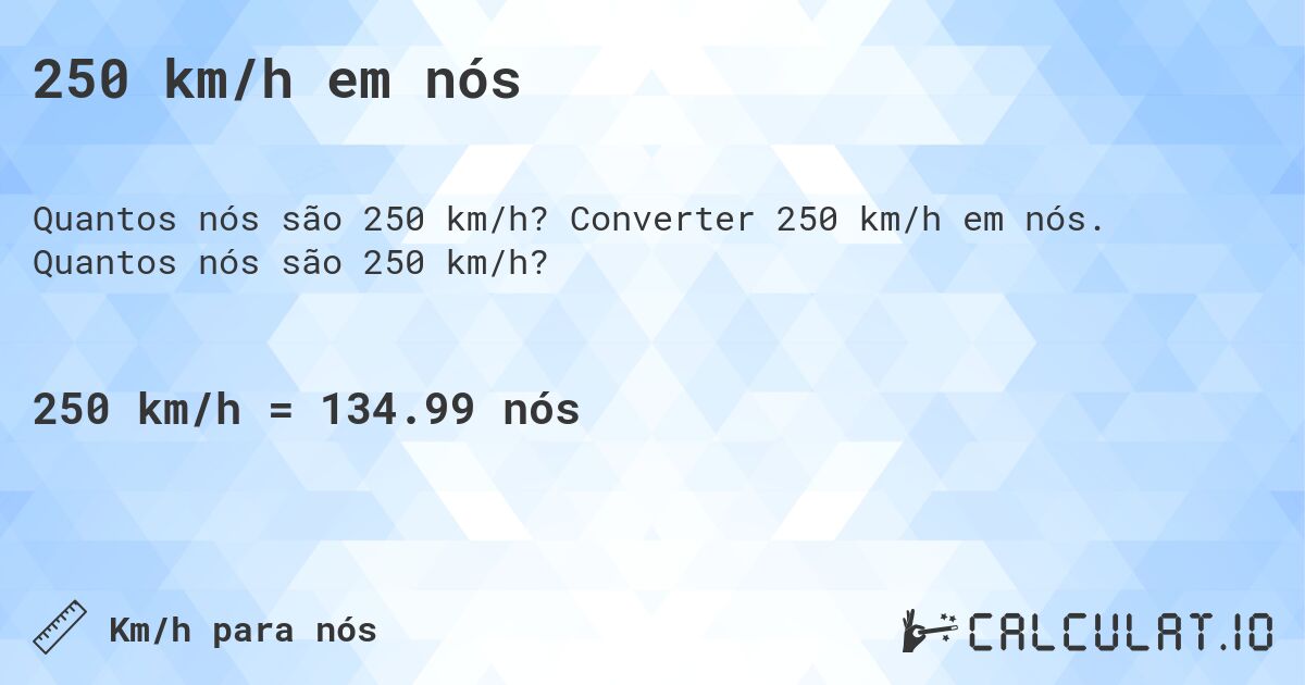 250 km/h em nós. Converter 250 km/h em nós. Quantos nós são 250 km/h?