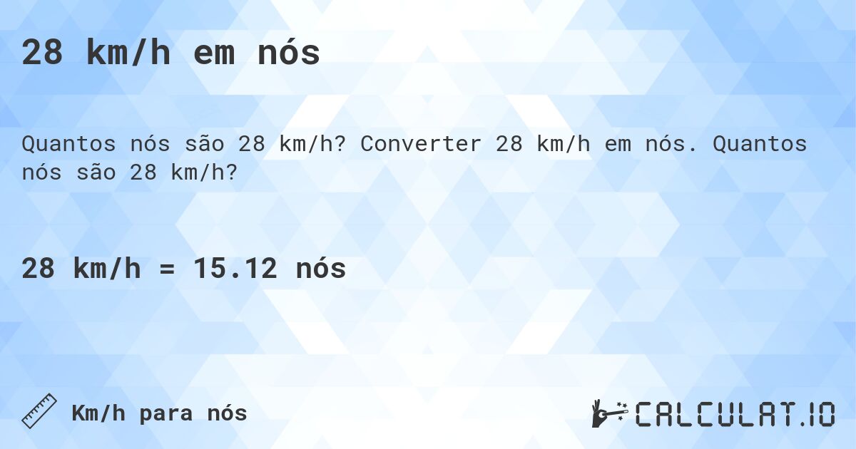 28 km/h em n贸s. Converter 28 km/h em n贸s. Quantos n贸s s茫o 28 km/h?