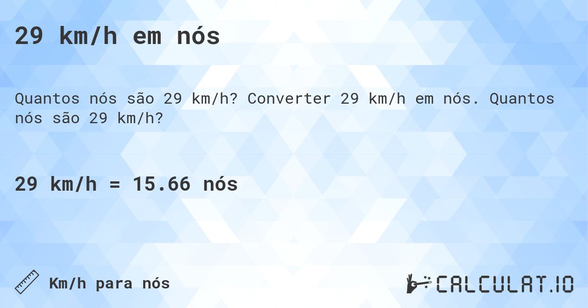 29 km/h em nós. Converter 29 km/h em nós. Quantos nós são 29 km/h?