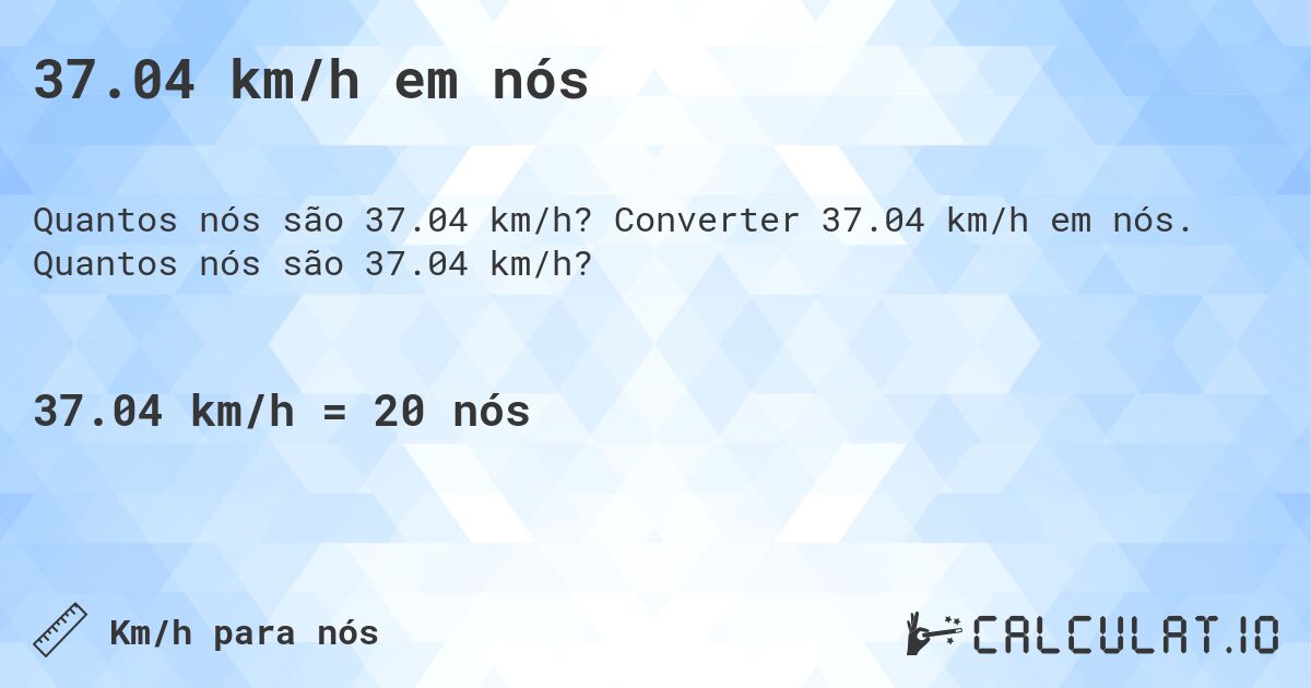 37.04 km/h em nós. Converter 37.04 km/h em nós. Quantos nós são 37.04 km/h?