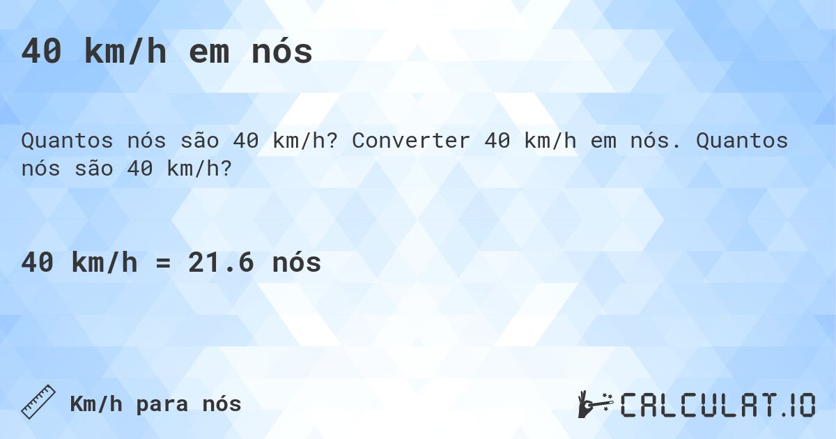 40 km/h em nós. Converter 40 km/h em nós. Quantos nós são 40 km/h?