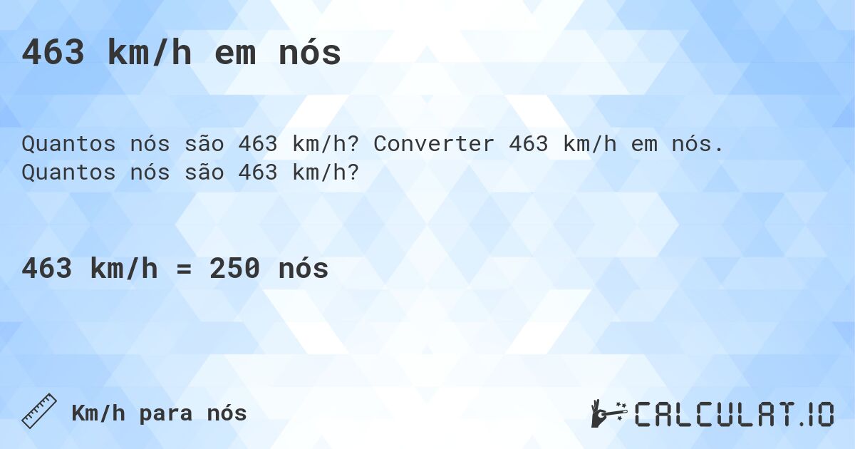 463 km/h em n贸s. Converter 463 km/h em n贸s. Quantos n贸s s茫o 463 km/h?