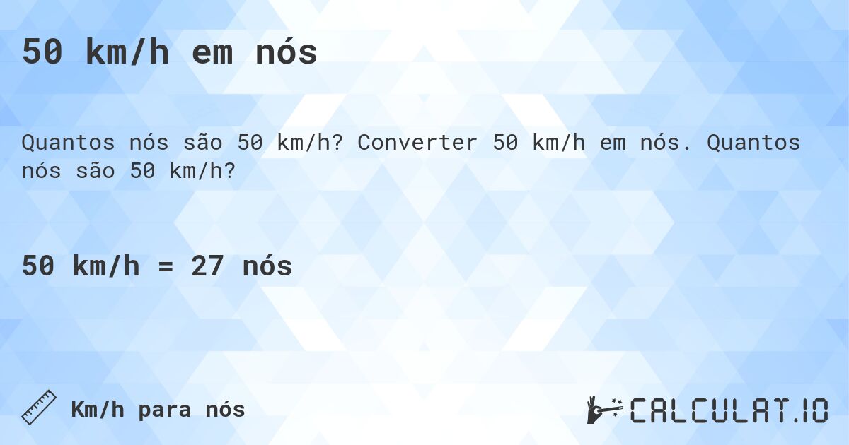 50 km/h em nós. Converter 50 km/h em nós. Quantos nós são 50 km/h?