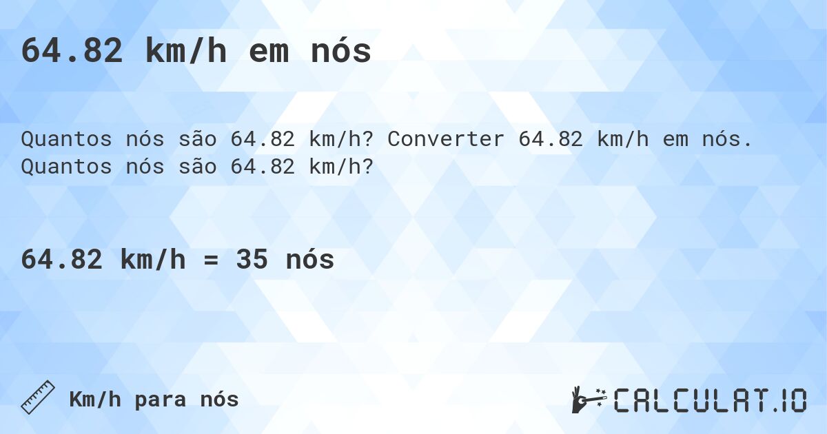 64.82 km/h em n贸s. Converter 64.82 km/h em n贸s. Quantos n贸s s茫o 64.82 km/h?
