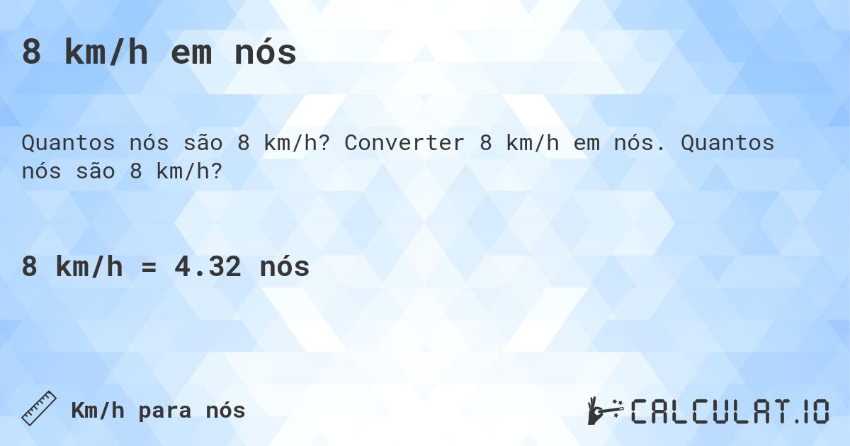 8 km/h em nós. Converter 8 km/h em nós. Quantos nós são 8 km/h?