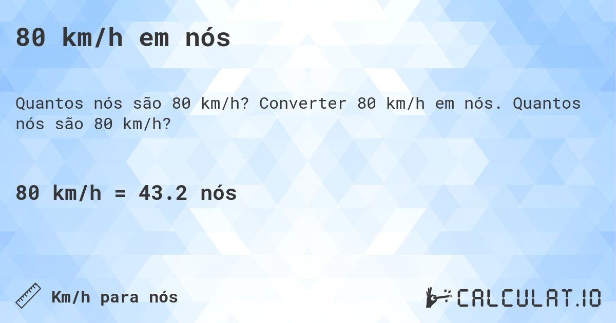 80 km/h em nós. Converter 80 km/h em nós. Quantos nós são 80 km/h?