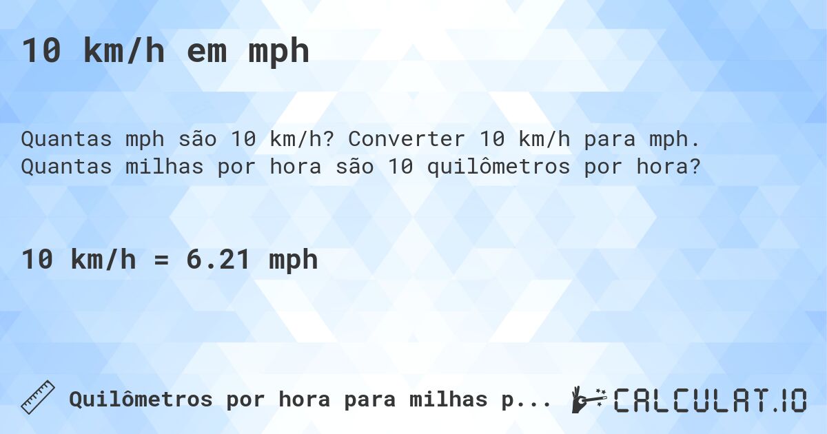 10 km/h em mph. Converter 10 km/h para mph. Quantas milhas por hora são 10 quilômetros por hora?