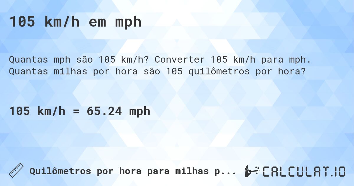 105 km/h em mph. Converter 105 km/h para mph. Quantas milhas por hora são 105 quilômetros por hora?