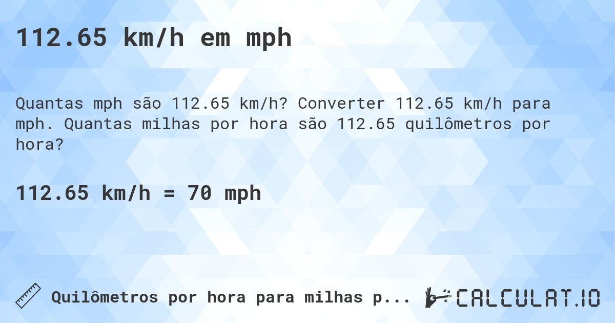 112.65 km/h em mph. Converter 112.65 km/h para mph. Quantas milhas por hora são 112.65 quilômetros por hora?