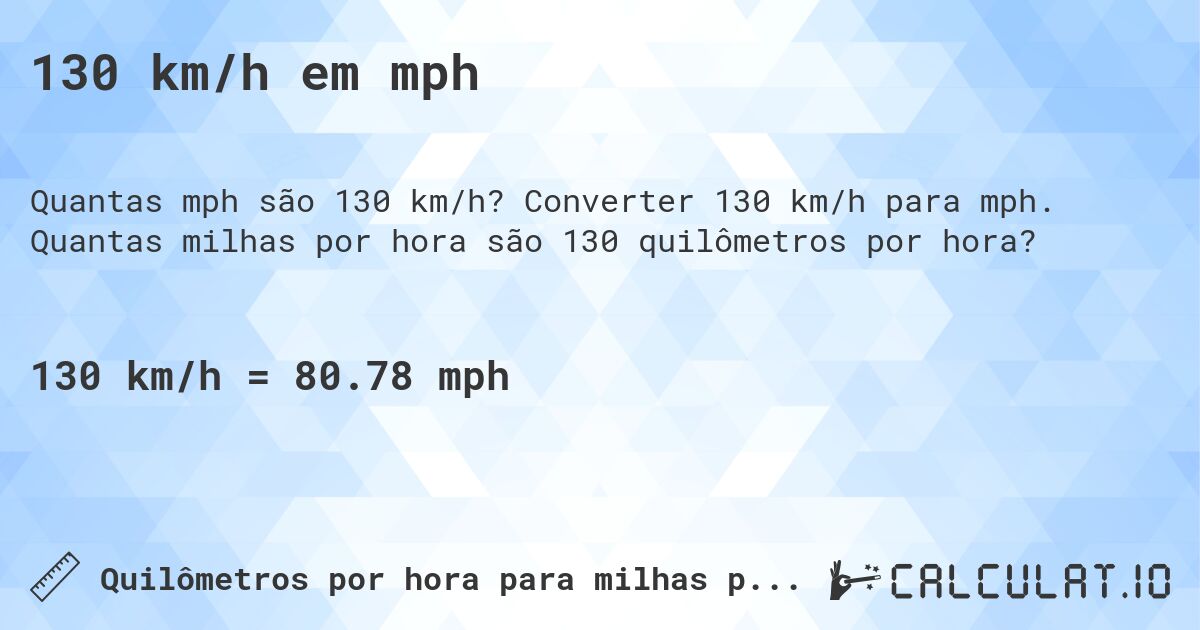 130 km/h em mph. Converter 130 km/h para mph. Quantas milhas por hora são 130 quilômetros por hora?