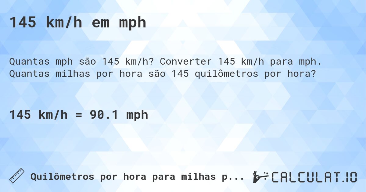 145 km/h em mph. Converter 145 km/h para mph. Quantas milhas por hora são 145 quilômetros por hora?