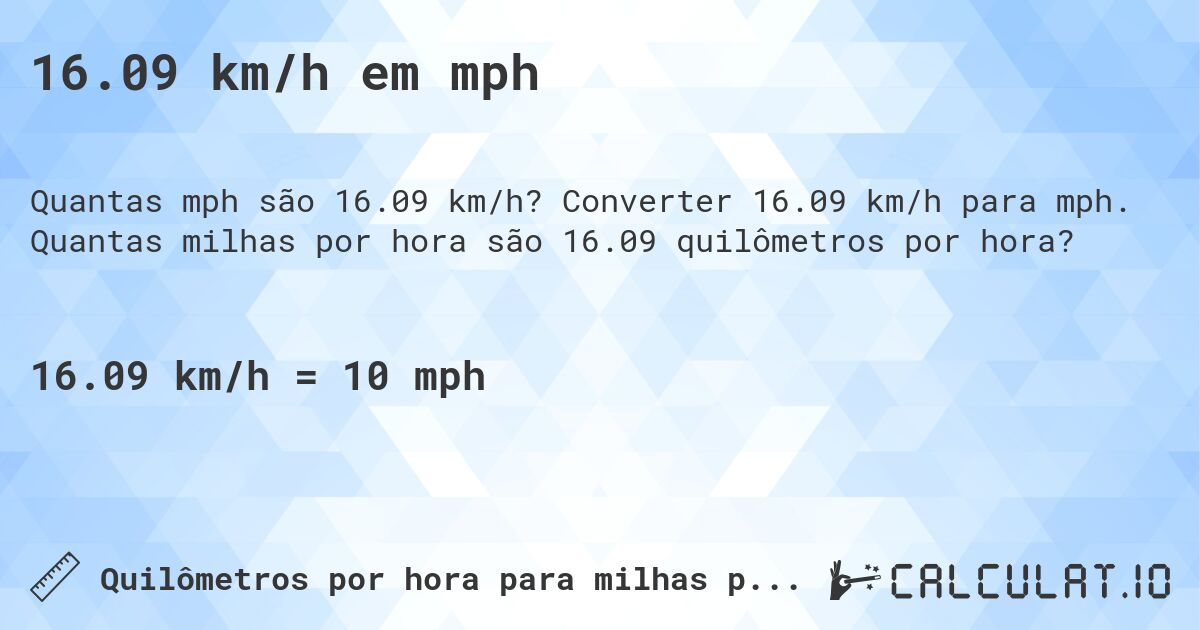 16.09 km/h em mph. Converter 16.09 km/h para mph. Quantas milhas por hora são 16.09 quilômetros por hora?