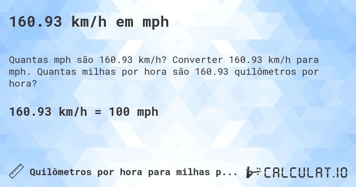 160.93 km/h em mph. Converter 160.93 km/h para mph. Quantas milhas por hora são 160.93 quilômetros por hora?