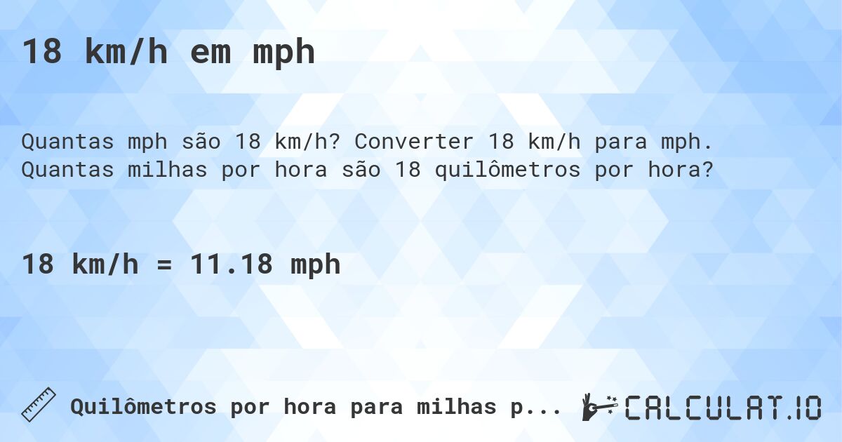 18 km/h em mph. Converter 18 km/h para mph. Quantas milhas por hora são 18 quilômetros por hora?