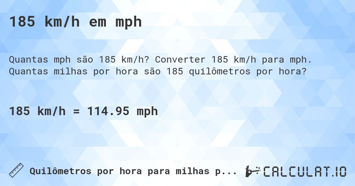 185 km/h em mph. Converter 185 km/h para mph. Quantas milhas por hora são 185 quilômetros por hora?