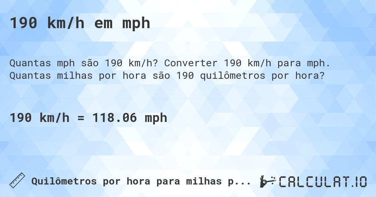 190 km/h em mph. Converter 190 km/h para mph. Quantas milhas por hora são 190 quilômetros por hora?