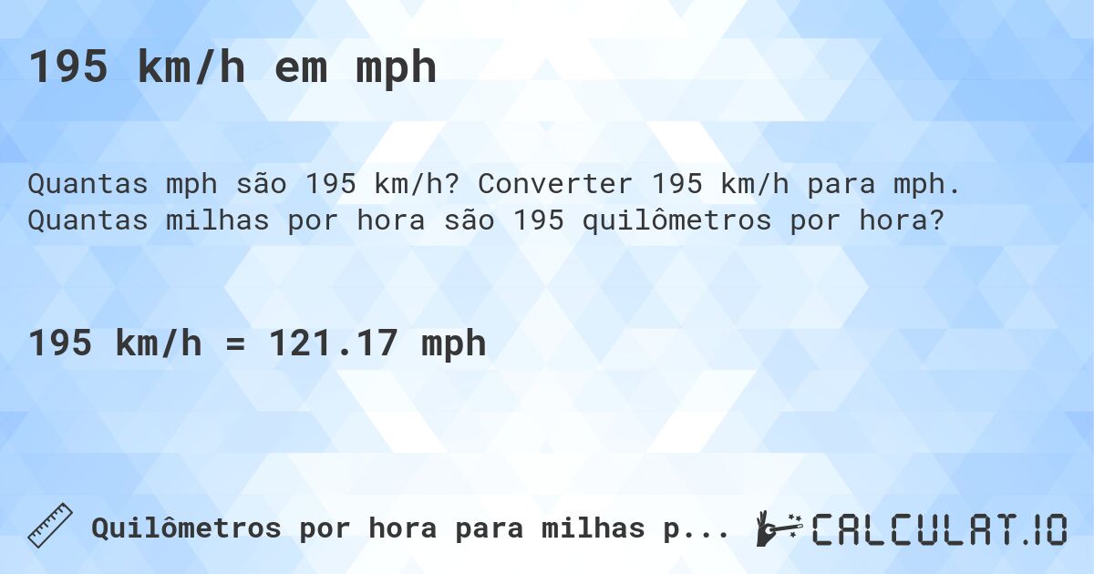195 km/h em mph. Converter 195 km/h para mph. Quantas milhas por hora são 195 quilômetros por hora?