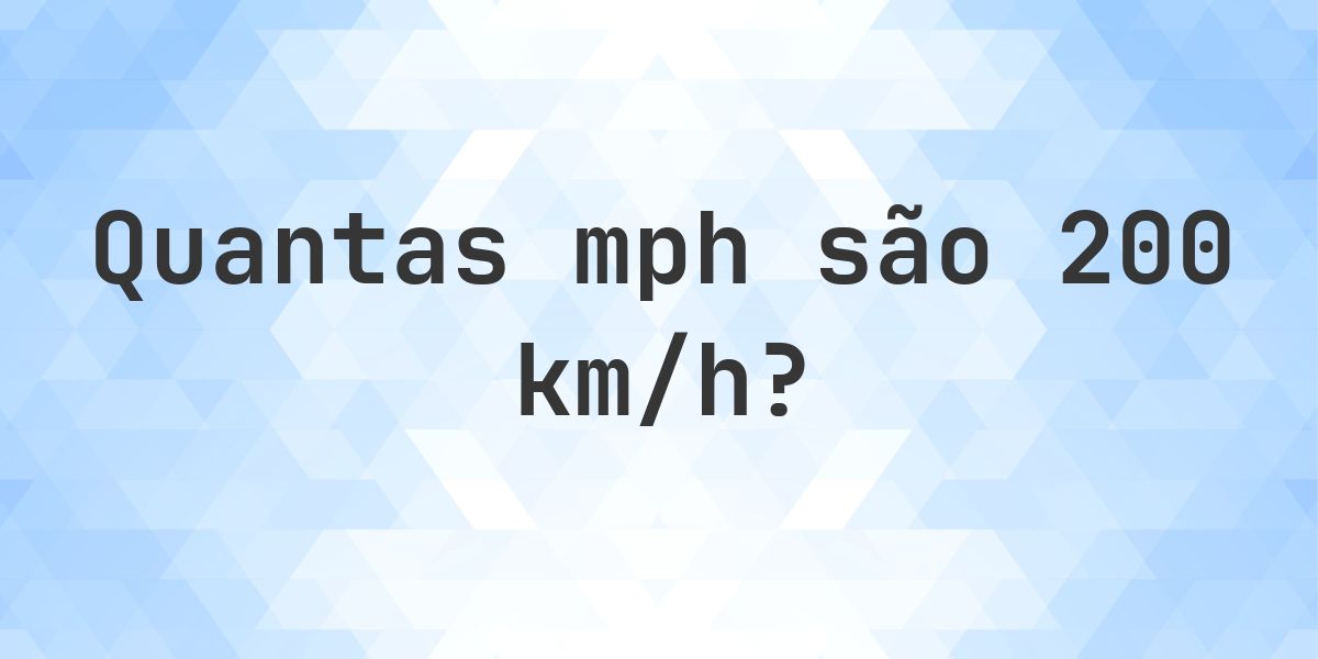 200 km/h em mph - Calculatio