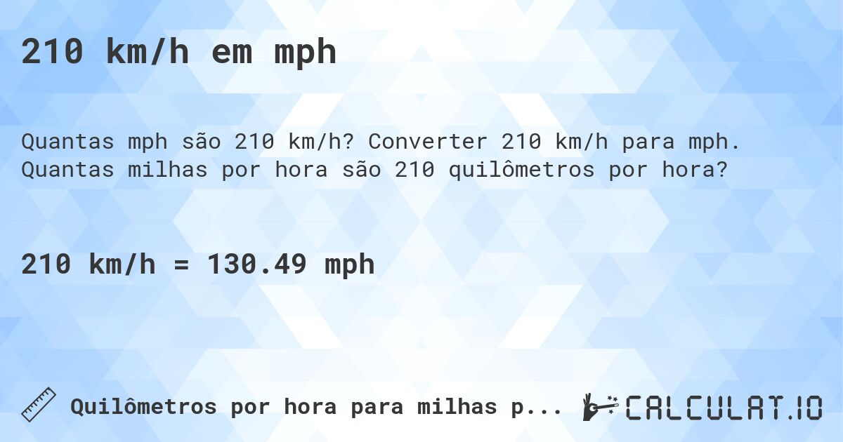 210 km/h em mph. Converter 210 km/h para mph. Quantas milhas por hora são 210 quilômetros por hora?