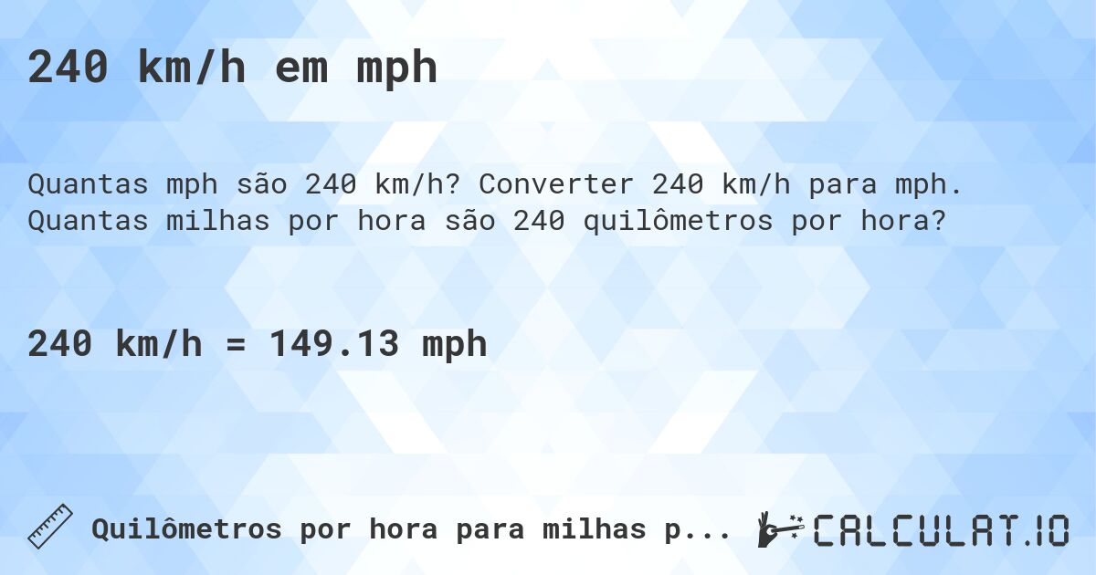 240 km/h em mph. Converter 240 km/h para mph. Quantas milhas por hora são 240 quilômetros por hora?