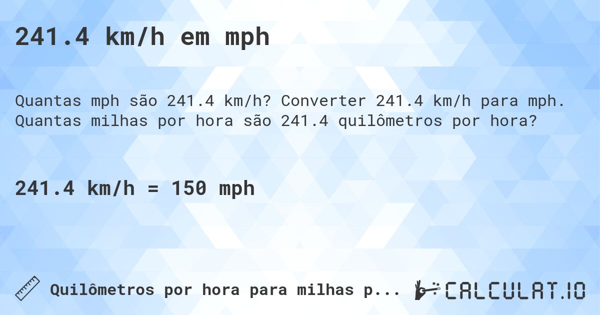 241.4 km/h em mph. Converter 241.4 km/h para mph. Quantas milhas por hora são 241.4 quilômetros por hora?