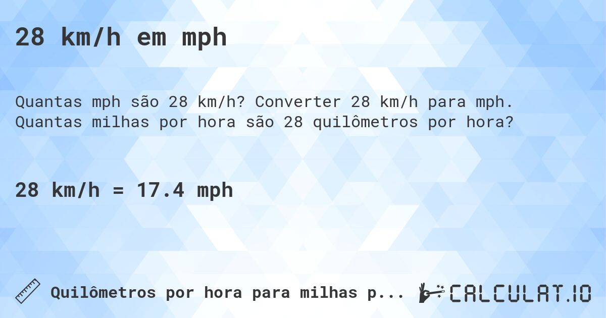 28 km/h em mph. Converter 28 km/h para mph. Quantas milhas por hora são 28 quilômetros por hora?