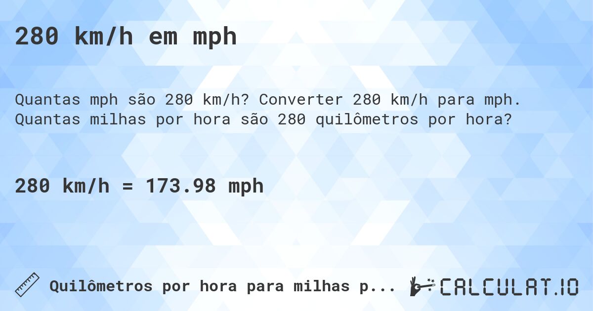 280 km/h em mph. Converter 280 km/h para mph. Quantas milhas por hora são 280 quilômetros por hora?