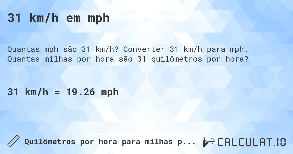 31 km/h em mph. Converter 31 km/h para mph. Quantas milhas por hora são 31 quilômetros por hora?