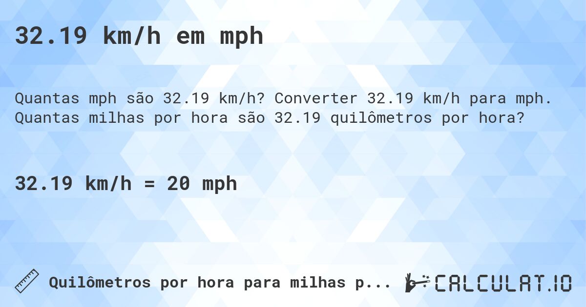 32.19 km/h em mph. Converter 32.19 km/h para mph. Quantas milhas por hora são 32.19 quilômetros por hora?