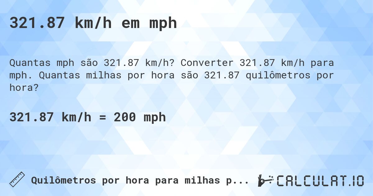 321.87 km/h em mph. Converter 321.87 km/h para mph. Quantas milhas por hora são 321.87 quilômetros por hora?