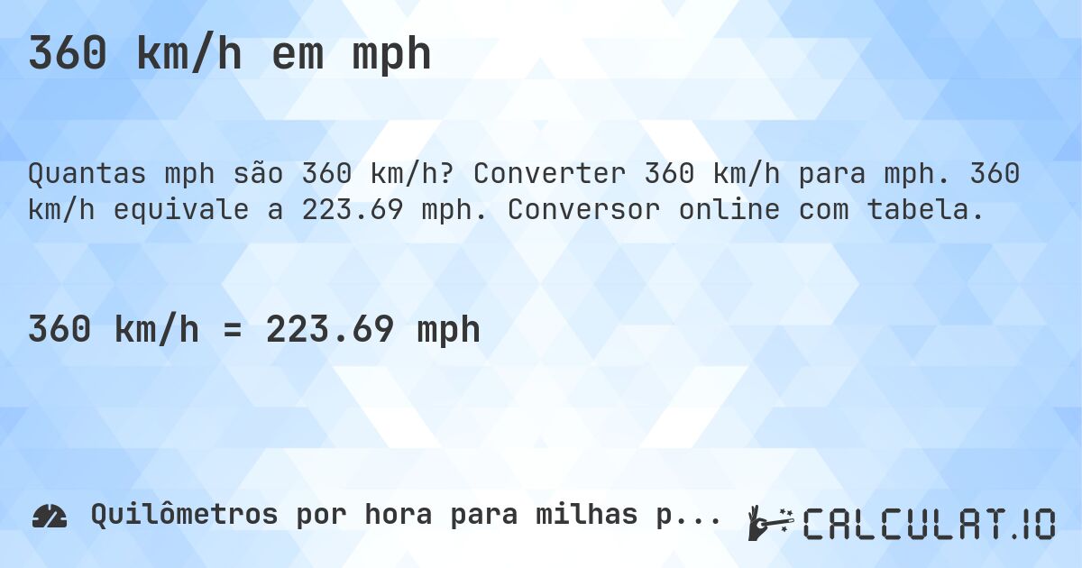 360 km/h em mph. Converter 360 km/h para mph. 360 km/h equivale a 223.69 mph. Conversor online com tabela.