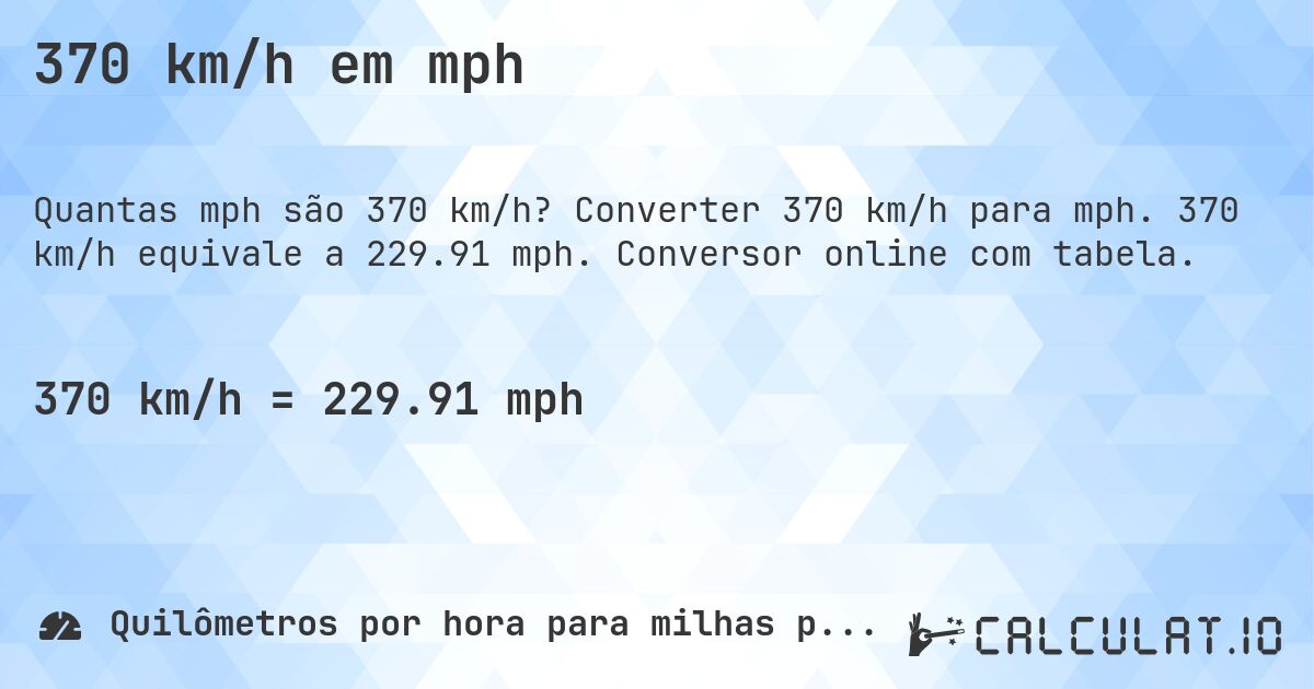 370 km/h em mph. Converter 370 km/h para mph. 370 km/h equivale a 229.91 mph. Conversor online com tabela.
