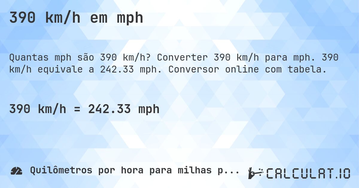 390 km/h em mph. Converter 390 km/h para mph. 390 km/h equivale a 242.33 mph. Conversor online com tabela.