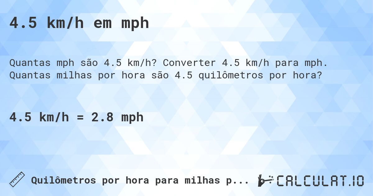 4.5 km/h em mph. Converter 4.5 km/h para mph. Quantas milhas por hora são 4.5 quilômetros por hora?
