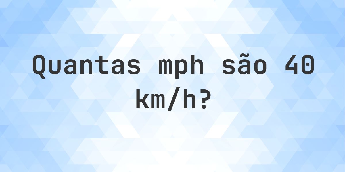 40 km/h em mph - Calculatio