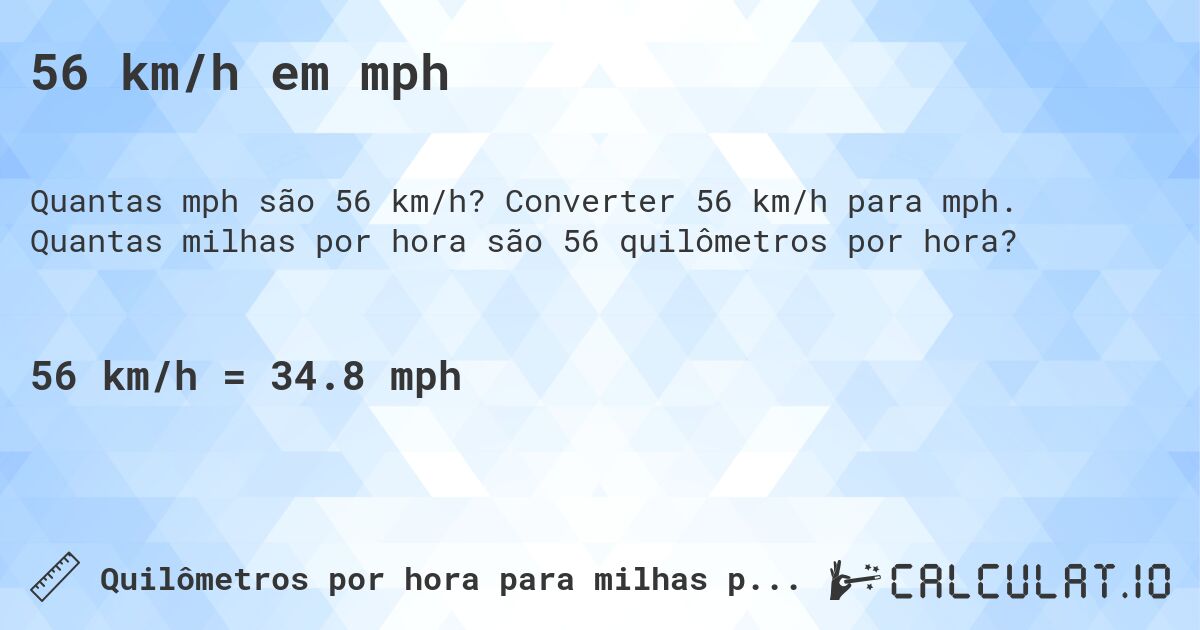 56 km/h em mph. Converter 56 km/h para mph. Quantas milhas por hora são 56 quilômetros por hora?