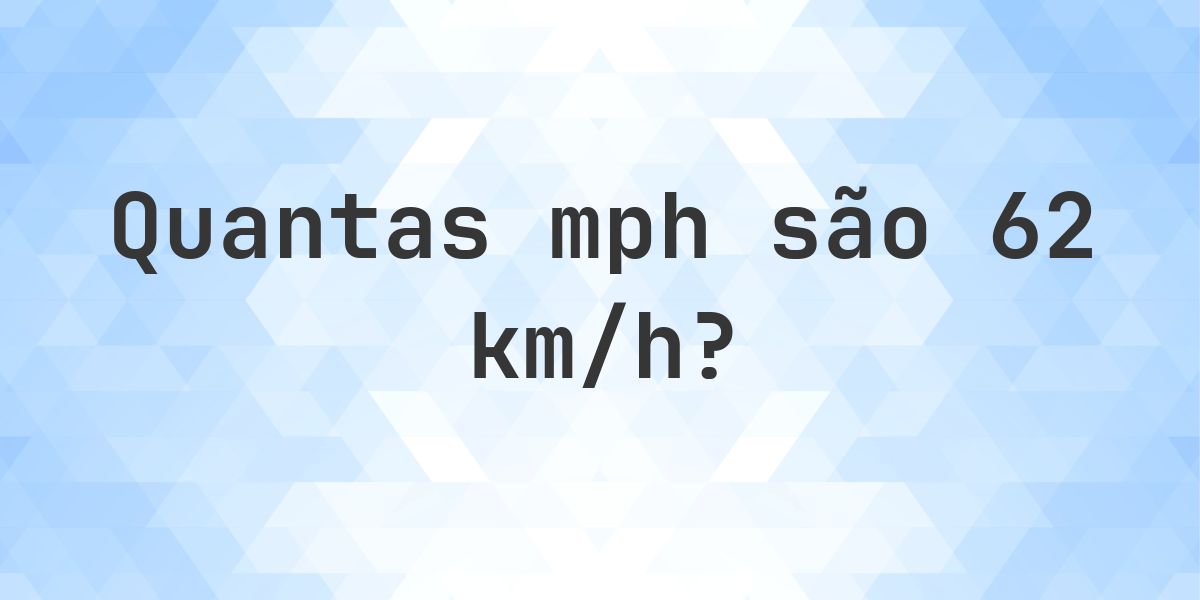 62 km/h em mph - Calculatio
