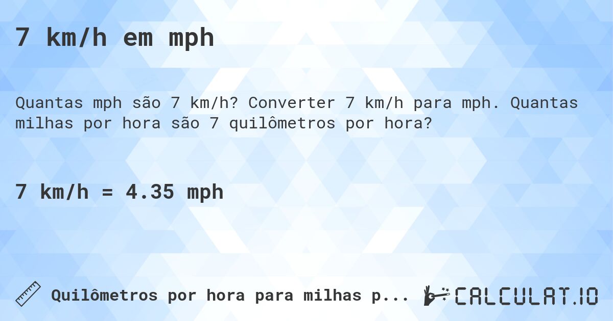 7 km/h em mph. Converter 7 km/h para mph. Quantas milhas por hora são 7 quilômetros por hora?