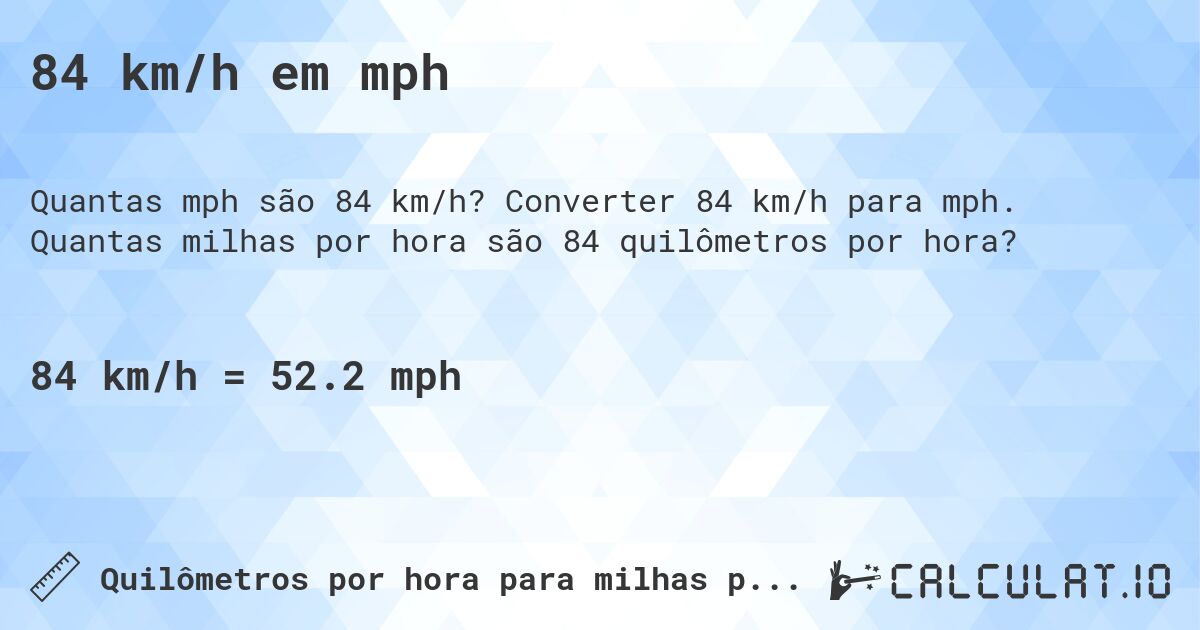 84 km/h em mph. Converter 84 km/h para mph. Quantas milhas por hora são 84 quilômetros por hora?